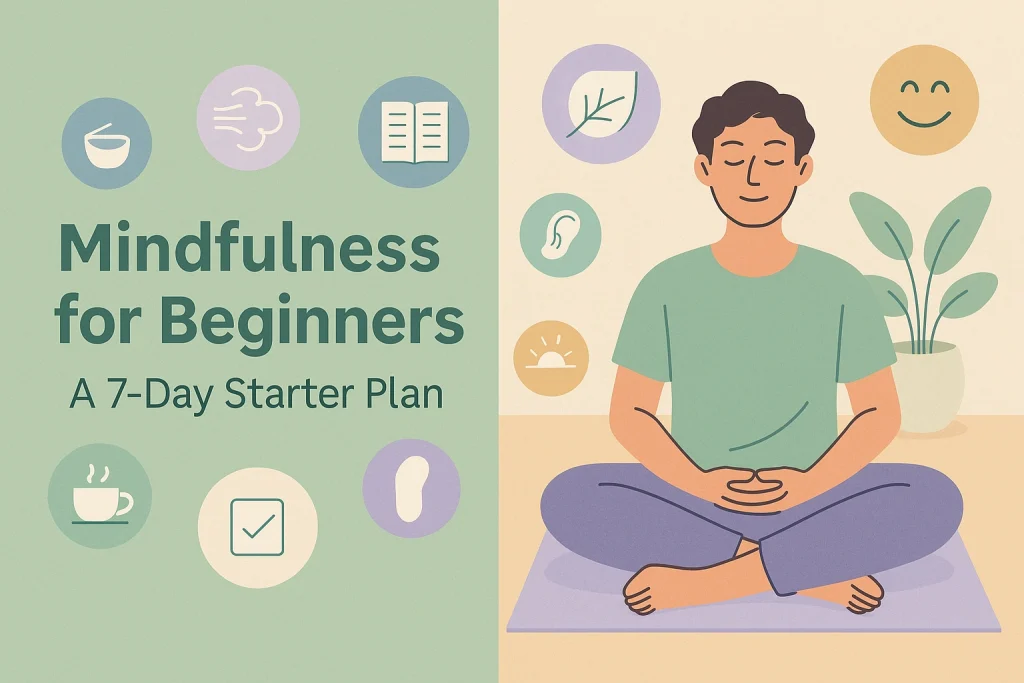Mindfulness for Beginners: A 7-Day Starter Plan