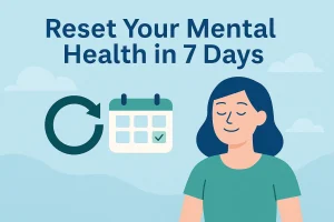 How to Reset Your Mental Health in 7 Days