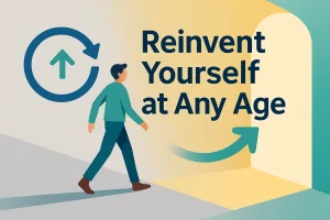How to Reinvent Yourself at Any Age