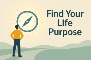 How to Find Your Purpose in Life