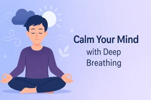 How to Practice Deep Breathing to Calm Your Mind