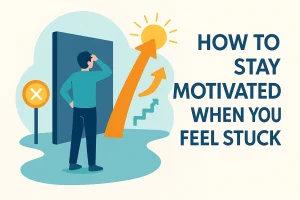 How to Stay Motivated When You Feel Stuck