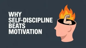 Why Self-Discipline Beats Motivation