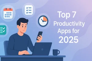 Top 7 Productivity Apps You Need in 2025